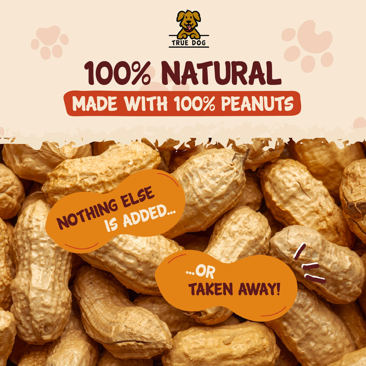 True Dog graphic: Made with 100% peanuts, nothing else is added or taken away!