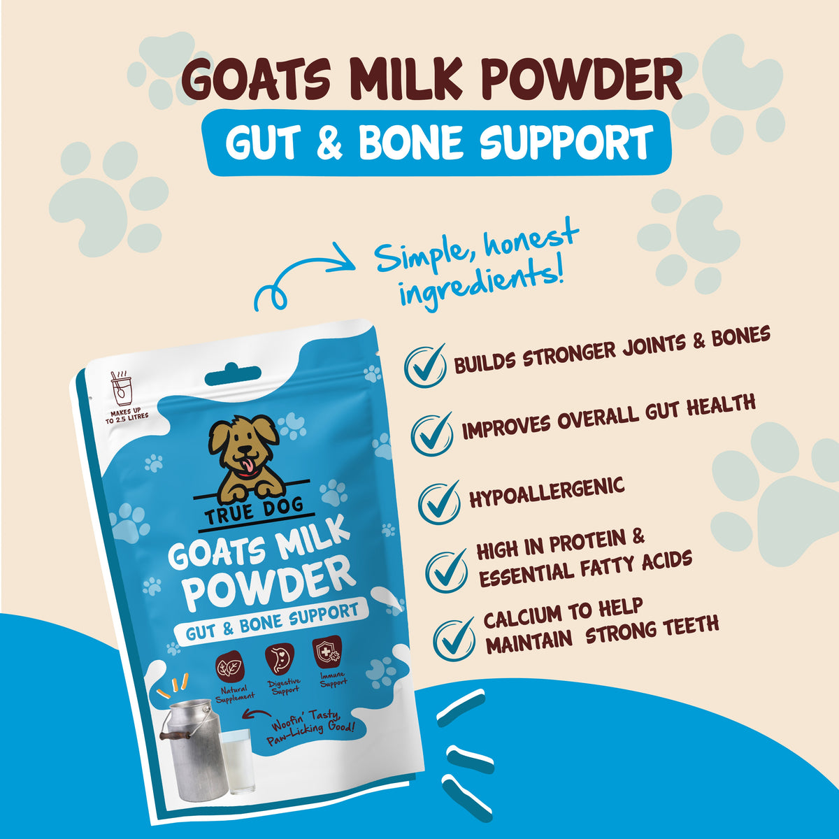 True Dog Goats Milk Powder graphic: Gut and Bone Support, builds stronger joints and bones, improves overall gut health, hypoallergenic, high in protein and essential fatty acids, and calcium to maintain strong teeth.
