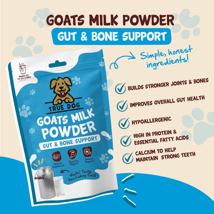 True Dog Goats Milk Powder Graphic: Gut and bone support, builds stronger joints, teeth, and bones, improves overall gut health, hypoallergenic, and high in protein, calcium and essential fatty acids.